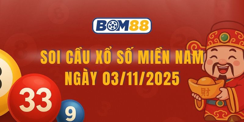 BOM88 Soi cầu XSMN ngày 03/11/2025 - Bắt cầu may mắn cùng Bom88