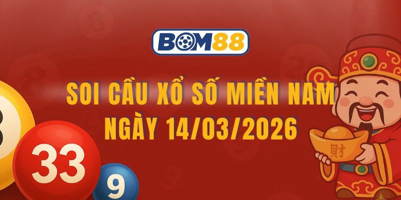BOM88 Soi cầu XSMN ngày 14/03/2026 - Nắm nhịp lô đẹp từ Bom88